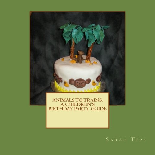 9781466283770: Animals to Trains: A Children's Birthday Party Guide