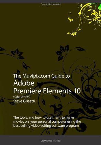 9781466286375: The Muvipix.com Guide to Adobe Premiere Elements 10 (Color Version)