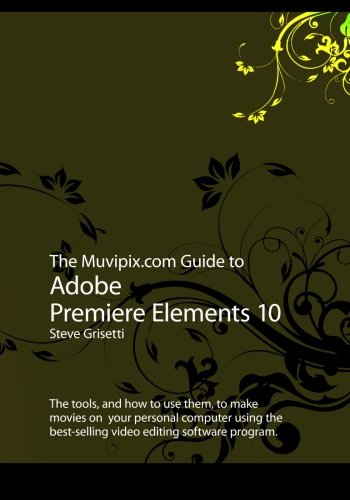 Beispielbild fr The Muvipix.com Guide to Adobe Premiere Elements 10: The tools, and how to use them, to make movies on your personal computer using the best-selling video editing software program. zum Verkauf von ThriftBooks-Atlanta