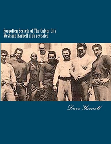 Beispielbild fr Forgotten Secrets of the Culver City Westside Barbell Club Revealed: Featuring the Entire Original Westside Barbell Crew, the Wild Bunch of West Virginia and the Men Who Trained with Them zum Verkauf von THE OLD LIBRARY SHOP