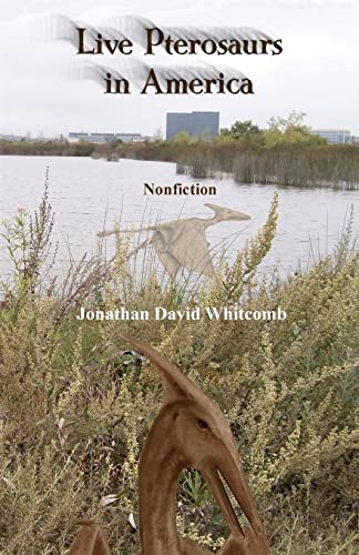 9781466292116: Live Pterosaurs in America: Not extinct, flying creatures of cryptozoology that some call pterodactyls or flying dinosaurs or prehistoric birds