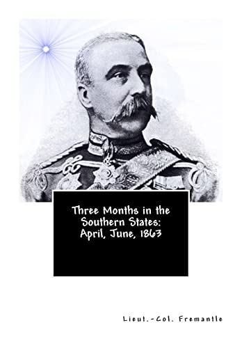 Three Months in the Southern States: April, June, 1863 - Fremantle, Lieut -Col