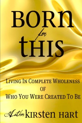 Imagen de archivo de Born For This: Living In Complete Wholeness of Who You Were Created To Be a la venta por Thomas F. Pesce'