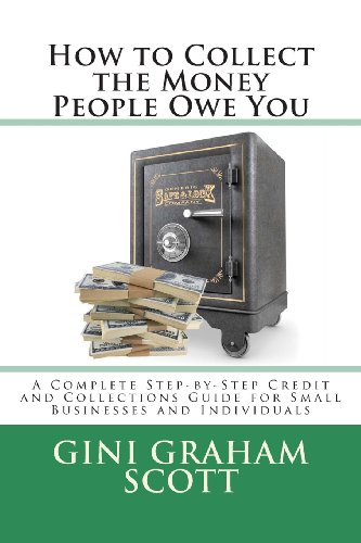 Beispielbild fr How to Collect the Money People Owe You: A Complete Step-by-Step Credit and Collections Guide for Small Businesses and Individuals zum Verkauf von ThriftBooks-Atlanta