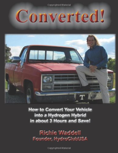 9781466302389: Converted!: How to Convert Your Vehicle into a Hydrogen Hybrid in About 3 Hours and Save!