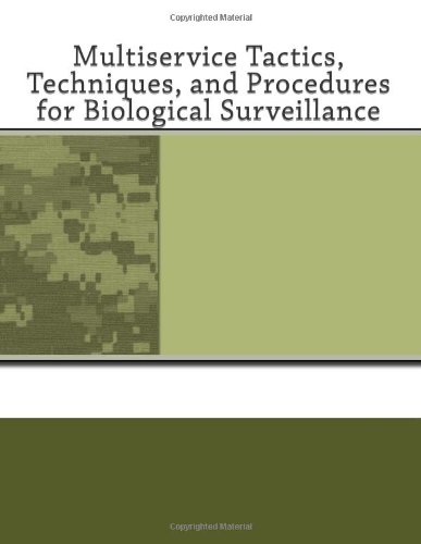 Multiservice Tactics, Techniques, and Procedures for Biological Surveillance (9781466302969) by Army Chemical School, United States; Combat Development Command, Marine Corps; Development Command, Navy Warfare; Doctrine Center, Air Force