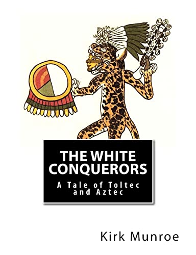 9781466303591: The White Conquerors: A Tale of Toltec and Aztec