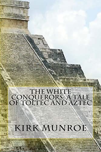 9781466303744: The White Conquerors: A Tale of Toltec and Aztec
