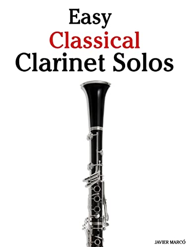 Stock image for Easy Classical Clarinet Solos: Featuring music of Bach, Beethoven, Wagner, Handel and other composers for sale by St Vincent de Paul of Lane County