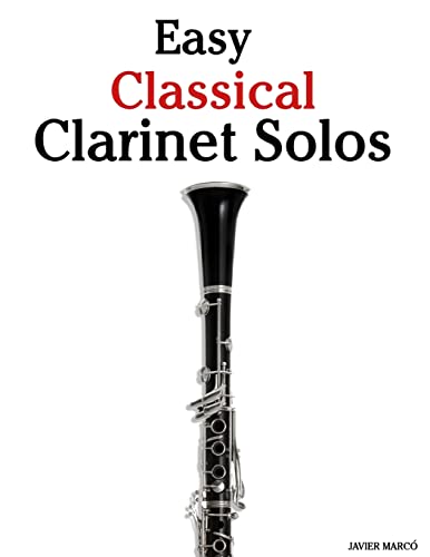 9781466307834: Easy Classical Clarinet Solos: Featuring music of Bach, Beethoven, Wagner, Handel and other composers