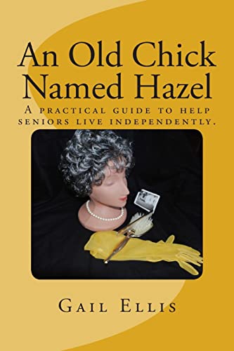 Stock image for An Old Chick Named Hazel: A practical guide to help seniors live independently. for sale by THE SAINT BOOKSTORE