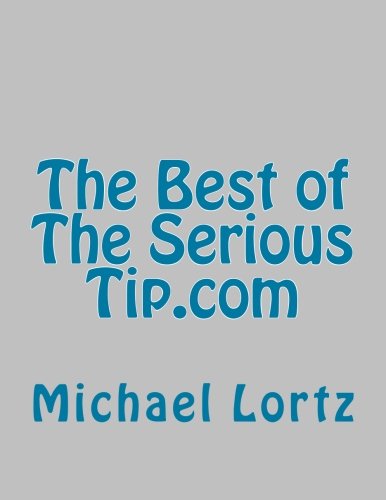 The Best of The Serious Tip .com (9781466312814) by Michael Lortz