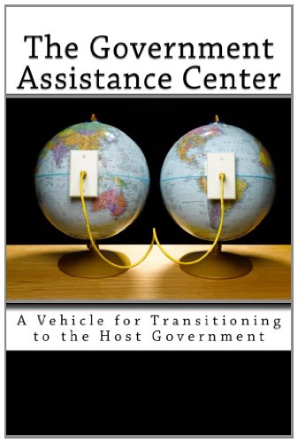 The Government Assistance Center: A Vehicle for Transitioning to the Host Government (9781466320376) by Millen, Raymond A.; Pruitt, Carolyn
