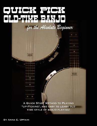 Beispielbild fr Quick Pick Old Time Banjo for the Absolute Beginner: A Quick Start Method to Playing "Up-picking", and Easy to Learn Old Time Style of Playing Banjo zum Verkauf von Revaluation Books