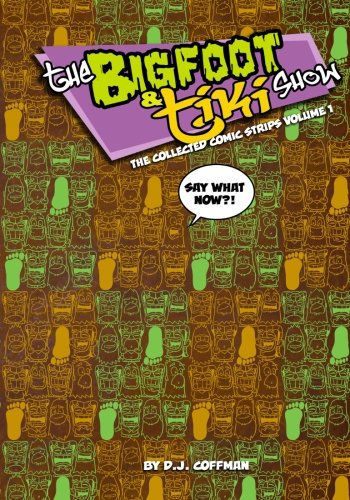 Beispielbild fr The Bigfoot and Tiki Show Collected Comic Strips 1: "Say What Now" It's the first year of Bigfoot and Tiki Comic Strips! (Volume 1) zum Verkauf von Revaluation Books