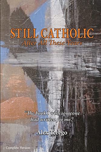 Beispielbild fr Still Catholic After All These Years Complete Version: The book I wish someone had written for me. zum Verkauf von THE SAINT BOOKSTORE