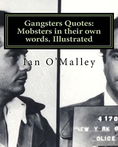9781466327399: Gangsters Quotes: Mobsters in their own words. Illustrated