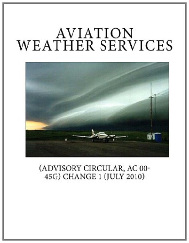 Aviation Weather Services: (Advisory Circular, AC 00-45G) Change 1 (July 2010) (9781466327849) by Service, National Weather; Administration, National Oceanic And Atmospheric; Commerce, U.S. Department Of; Of Transportation, U.S. Department;...