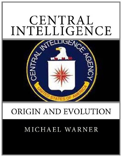 Central Intelligence: Origin and Evolution (9781466328006) by Warner, Michael; Agency, Central Intelligence
