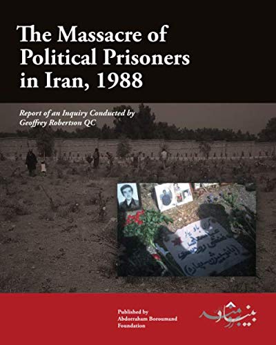 9781466333185: The Massacre of Political Prisoners in Iran, 1988: Report of an Inquiry Conducted by Geoffrey Robertson, QC