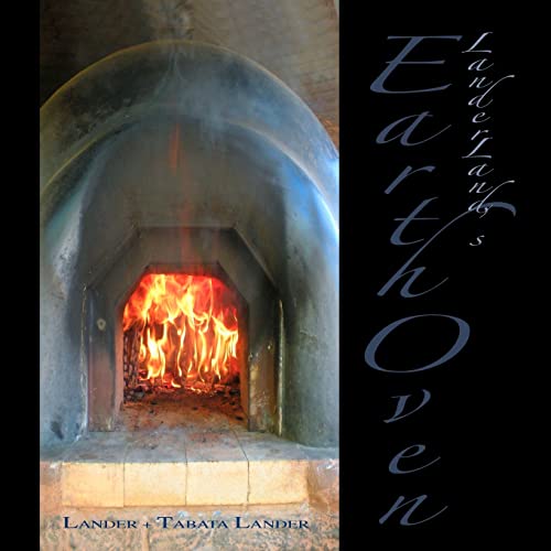 9781466333444: Earth Oven: A Guide to How We Built Our Super-Insulated Earth Oven