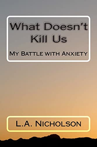 Imagen de archivo de What Doesn't Kill Us: My Battle with Anxiety a la venta por Better World Books