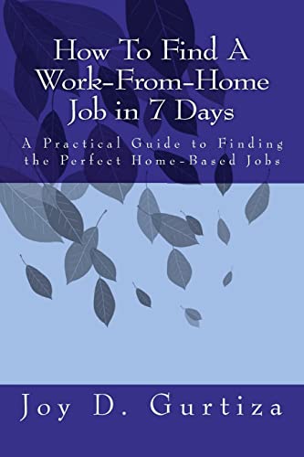 9781466336124: How to Find a Work-From-Home Job in 7 Days: A Practical Guide to Finding the Perfect Home-Based Jobs