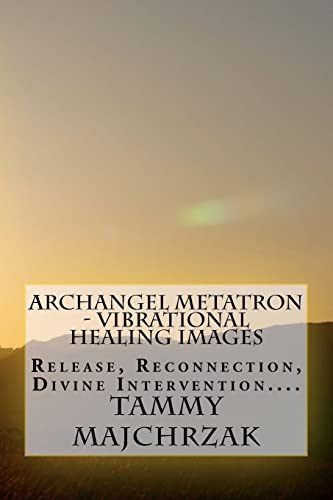 Stock image for Archangel Metatron - Vibrational Healing Images: Release, Reconnection, Divine Intervention.: 1 (A FIRST PRINTING) for sale by S.Carter