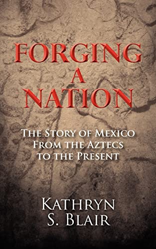 Beispielbild fr Forging A Nation: The Story of Mexico From the Aztecs to the Present zum Verkauf von HPB-Diamond