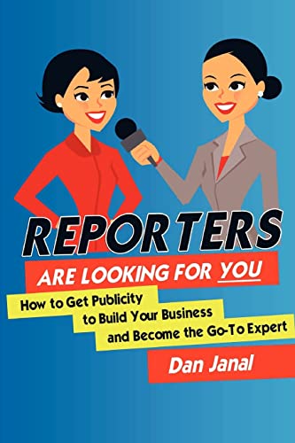 Reporters Are Looking for YOU!: Get the Publicity You Need to Build Your Business (9781466345003) by Janal, Dan
