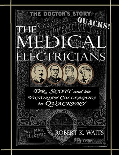 Imagen de archivo de The Medical Electricians: George A. Scott and His Victorian Cohorts in Quackery a la venta por Save With Sam