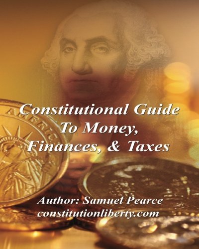 9781466346222: Constitutional Guide to Money, Finances, & Taxes