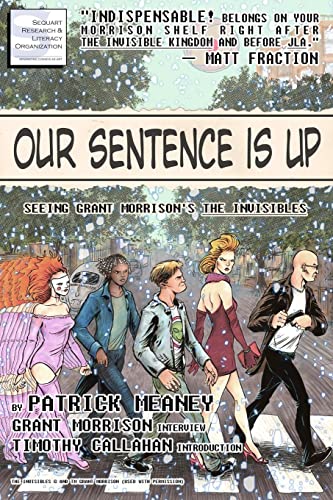 Our Sentence is Up: Seeing Grant Morrison's The Invisibles (9781466347809) by Meaney, Patrick; Morrison, Grant