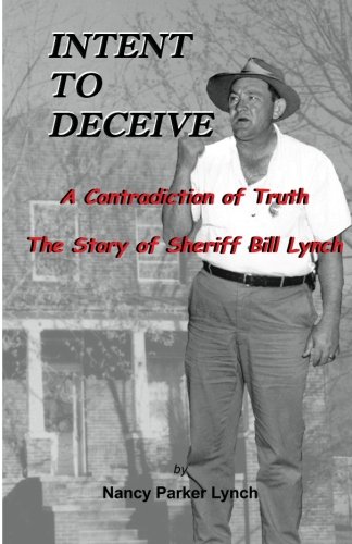 Imagen de archivo de Intent to Deceive - The Story of Sheriff Bill Lynch: A Contradiction of Truth a la venta por ThriftBooks-Dallas