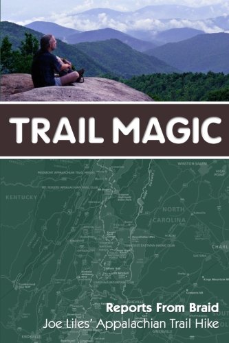 Beispielbild fr Trail Magic: Reports From Braid - Joe Liles' Appalachian Trail Hike zum Verkauf von Books Do Furnish A Room