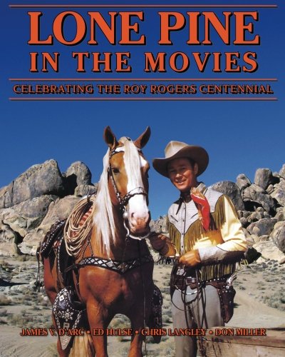 Beispielbild fr Lone Pine in the Movies: Celebrating the Roy Rogers Centennial zum Verkauf von SecondSale