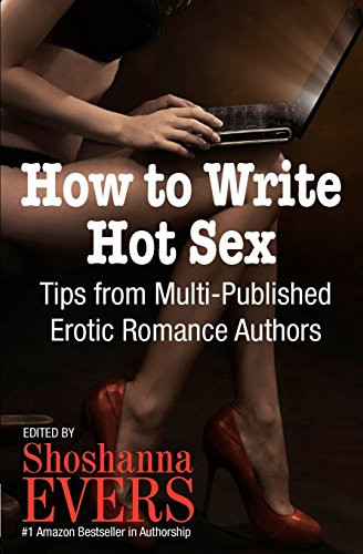 Imagen de archivo de How to Write Hot Sex: Tips from Multi-Published Erotic Romance Authors a la venta por HPB-Diamond