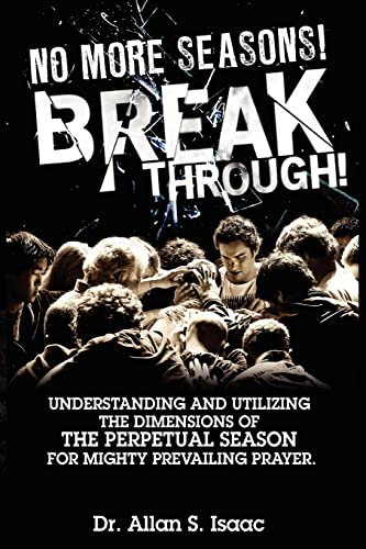 Stock image for No More Seasons! Breakthrough!: Understanding and Utilizing the Dimensions of the Perpetual Season for Mighty Prevailing Prayer for sale by Irish Booksellers