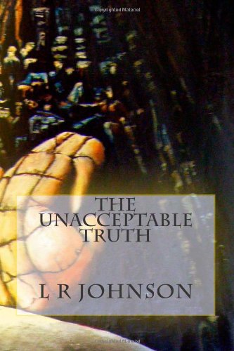 The unacceptable truth (9781466357389) by Johnson, L R
