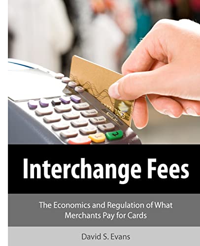 Interchange Fees: The Economics and Regulation of What Merchants Pay for Cards (9781466368576) by Evans, David S.