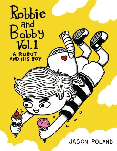 9781466370074: Robbie and Bobby - A Robot and his Boy (Robbie and Bobby  Comics (5 Book Series)) - Poland, Jason: 1466370076 - AbeBooks