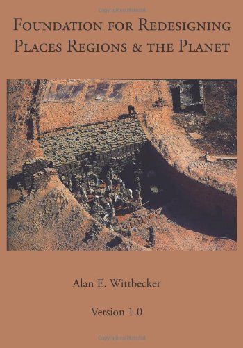 Foundation for Redesigning Places Regions & the Planet: Reshaping the Constructs of Civilization with Ecological Design (9781466370388) by Wittbecker, Alan E