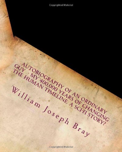 9781466384538: Autobiography of an Ordinary Guy - My 400,000 Years of Changing the Human Timeline: A Sci-fi Story? [Lingua Inglese]