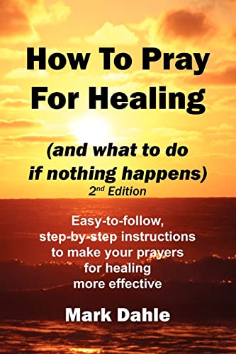 Beispielbild fr How To Pray For Healing (and what to do if nothing happens) 2nd Edition: Easy-to-follow, step-by-step instructions to make your prayers for healing more effective zum Verkauf von BooksRun