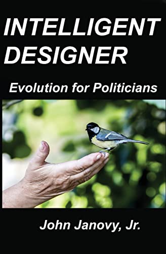 Intelligent Designer: Evolution for Politicians (9781466387386) by Janovy Jr, John