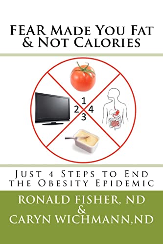 Stock image for FEAR Made You Fat & Not Calories: Just 4 Steps to End the Obesity Epidemic for sale by ThriftBooks-Atlanta