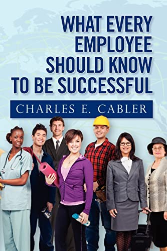 9781466391932: What Every Employee Should Know to Be Successful