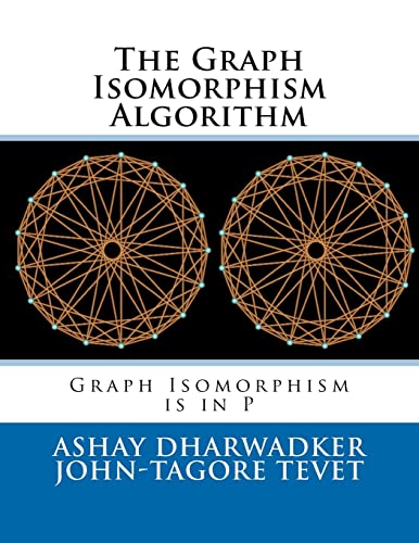 The Graph Isomorphism Algorithm: Graph Isomorphism is in P (9781466394377) by Dharwadker, Ashay; Tevet, John-Tagore