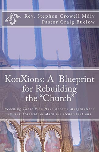 Stock image for KonXions: A Blueprint for Rebuilding the "Church": Reaching those who have become marginalized in our Traditional Mainline Denominations for sale by Save With Sam