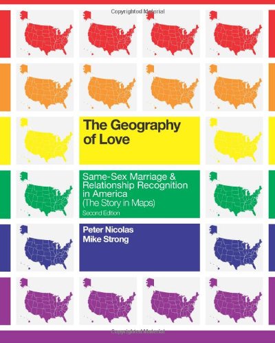 9781466394841: The Geography of Love: Same-Sex Marriage & Relationship Recognition in America (The Story in Maps): Second Edition